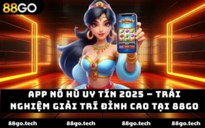 App nổ hũ uy tín 2025 – Trải nghiệm giải trí đỉnh cao tại 88GO