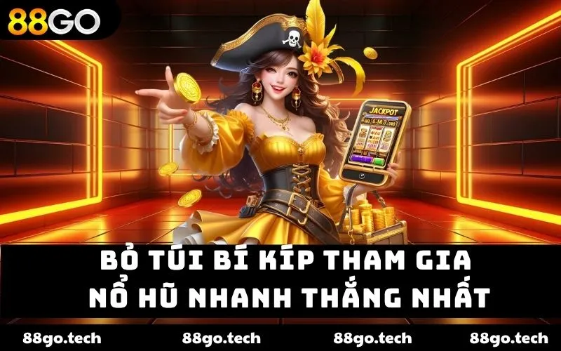 Bỏ túi bí kíp tham gia nổ hũ nhanh thắng nhất Bỏ túi bí kíp tham gia nổ hũ nhanh thắng nhất