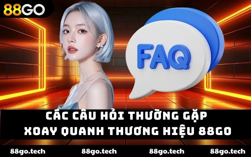 Các câu hỏi thường gặp xoay quanh thương hiệu 88GO Các câu hỏi thường gặp xoay quanh thương hiệu 88GO