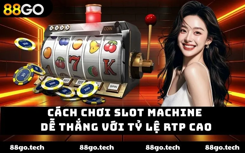 Cách chơi slot machine dễ thắng với tỷ lệ RTP cao Cách chơi slot machine dễ thắng với tỷ lệ RTP cao