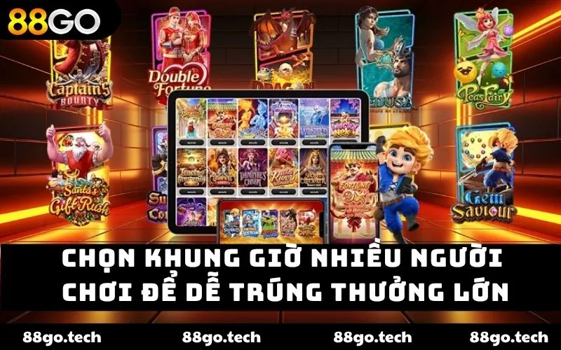 Chọn khung giờ nhiều người chơi để dễ trúng thưởng lớn Chọn khung giờ nhiều người chơi để dễ trúng thưởng lớn