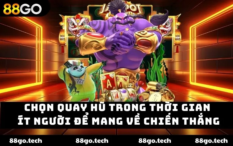 Chọn quay hũ trong thời gian ít người để mang về chiến thắng Chọn quay hũ trong thời gian ít người để mang về chiến thắng
