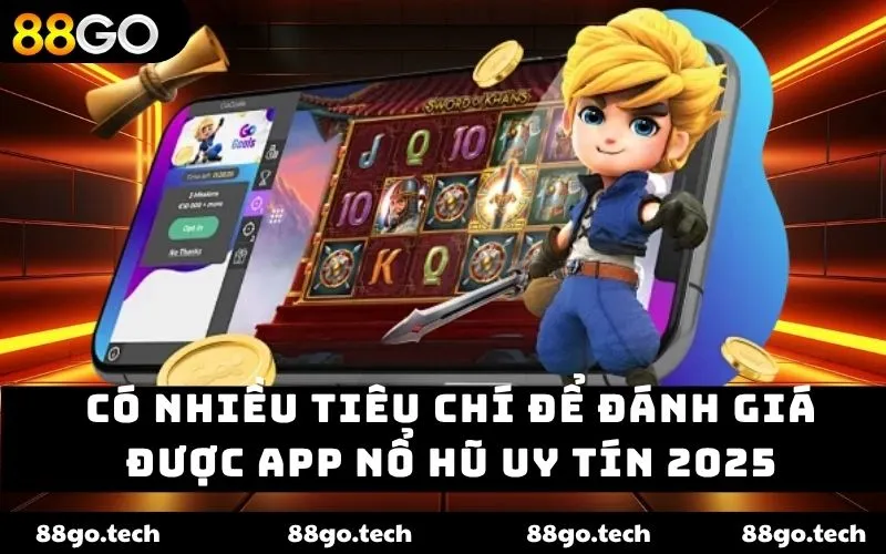 Có nhiều tiêu chí để đánh giá được app nổ hũ uy tín 2025 Có nhiều tiêu chí để đánh giá được app nổ hũ uy tín 2025
