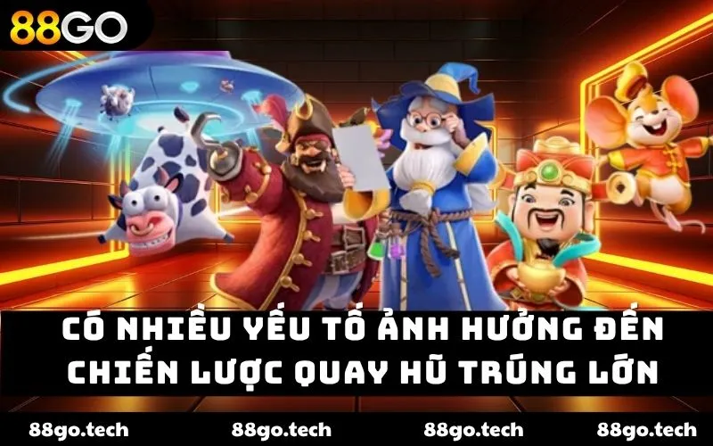 Có nhiều yếu tố ảnh hưởng đến chiến lược quay hũ trúng lớn Có nhiều yếu tố ảnh hưởng đến chiến lược quay hũ trúng lớn