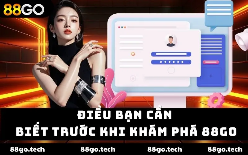 Điều bạn cần biết trước khi khám phá 88go Điều bạn cần biết trước khi khám phá 88go