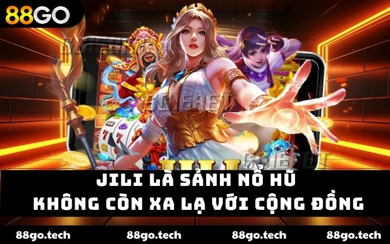 JILI là sảnh nổ hũ không còn xa lạ với cộng đồng