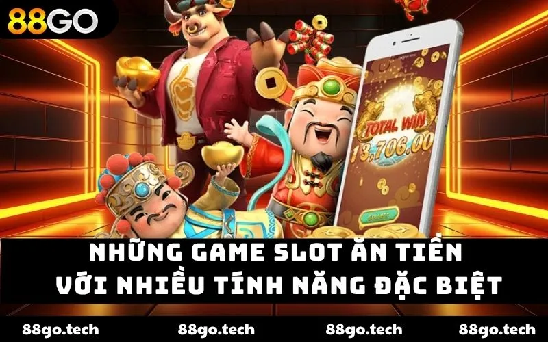 Những game slot ăn tiền với nhiều tính năng đặc biệt Những game slot ăn tiền với nhiều tính năng đặc biệt