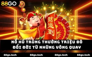 Nổ hũ trúng thưởng triệu đô 88GO
