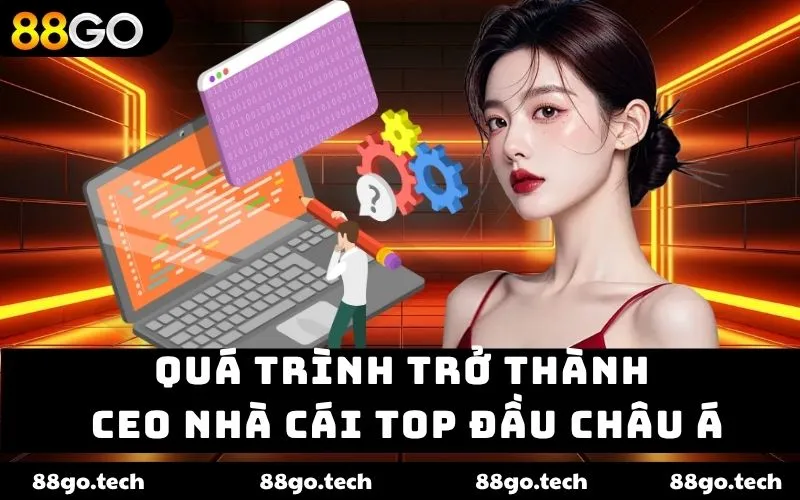 Quá trình trở thành CEO nhà cái top đầu châu Á Quá trình trở thành CEO nhà cái top đầu châu Á