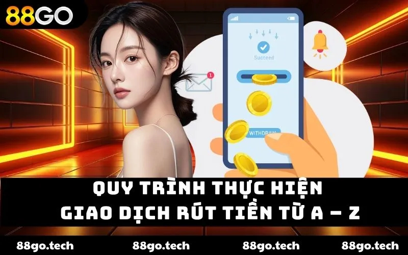 Quy trình thực hiện giao dịch rút tiền từ A – Z Quy trình thực hiện giao dịch rút tiền từ A – Z
