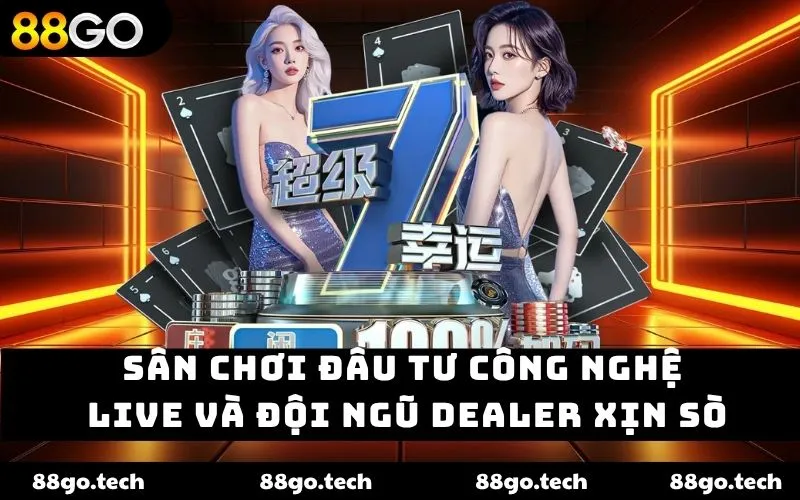 Sân chơi đầu tư công nghệ live và đội ngũ dealer xịn sò Sân chơi đầu tư công nghệ live và đội ngũ dealer xịn sò