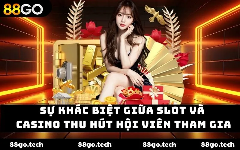 Sự khác biệt giữa slot và casino thu hút hội viên tham gia Sự khác biệt giữa slot và casino thu hút hội viên tham gia