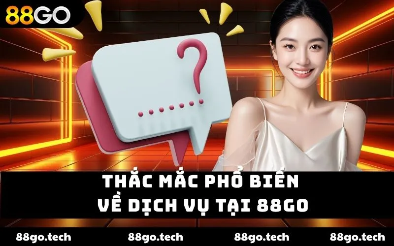 Thắc mắc phổ biến về dịch vụ tại 88go
