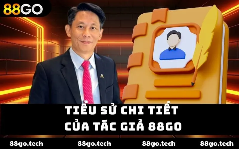 Tiểu sử chi tiết của tác giả 88GO Tiểu sử chi tiết của tác giả 88GO