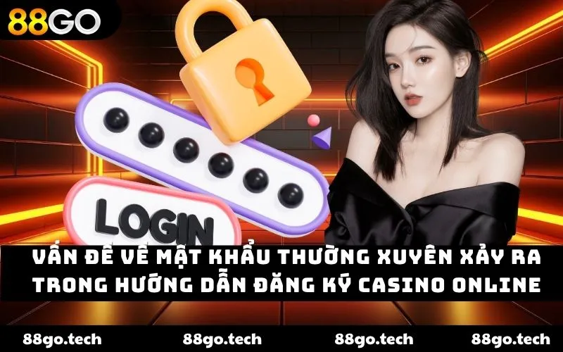 Vấn đề về mật khẩu thường xuyên xảy ra trong hướng dẫn đăng ký casino online Vấn đề về mật khẩu thường xuyên xảy ra trong hướng dẫn đăng ký casino online